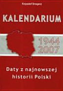 Kalendarium 1944-2007 : daty z najnowszej historii Polski /