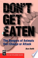 Don't get eaten : the dangers of animals that charge or attack /