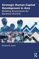 Strategic human capital development in Asia : building ecosystems for business growth /