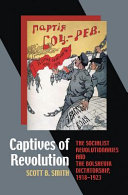 Captives of revolution : the socialist revolutionaries and the Bolshevik dictatorship, 1918-1923 /