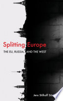 Splitting Europe : the EU, Russia, and the West /