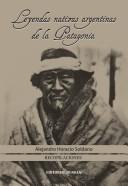 Leyendas nativas argentinas de la Patagonia : recopilaciones /