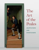 The art of the Peales : in the Philadelphia Museum of Art : adaptations and innovations /