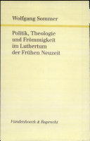 Politik, Theologie und Fro��mmigkeit im Luthertum der fru��hen Neuzeit : ausgewa��hlte Aufsa��tze /