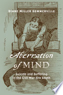 Aberration of mind : suicide and suffering in the Civil War-era South /