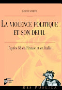La violence politique et son deuil : l'après 68 en France et en Italie /