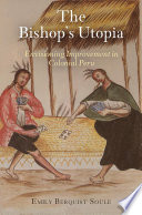 The bishops utopia : envisioning improvement in colonial Peru /