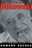 Charles Bukowski : locked in the arms of a crazy life /