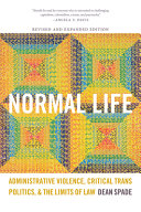 Normal life : administrative violence, critical trans politics, and the limits of law /