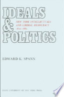 Ideals & politics; New York intellectuals and liberal democracy, 1820-1880