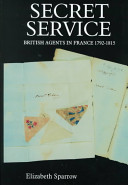 Secret service : British agents in France, 1792-1815 /