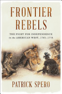 Frontier rebels : the fight for independence in the American west, 1765-1776 /