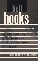 Bell Hooks : a critical introduction to media and communication theory /