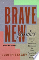 Brave new families : stories of domestic upheaval in late-twentieth-century America /