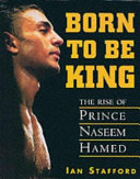Born to be king : the rise of Prince Naseem Hamed /