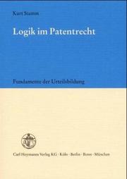 Logik im Patentrecht : objektive Fundamente der Urteilsbildung /