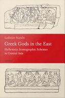 Greek Gods in the East : Hellenistic iconographic schemes in Central Asia /