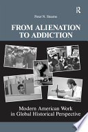 From alienation to addiction : modern American work in global historical perspective /