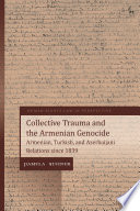 Collective trauma and the Armenian genocide : Armenian, Turkish, and Azerbaijani relations since 1839 /