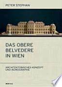 Das Obere Belvedere in Wien : architektonisches Konzept und Ikonographie : das Schloss des Prinzen Eugen als Abbild seines Selbstverständnisses /