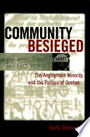 Community besieged : the anglophone minority and the politics of Quebec /