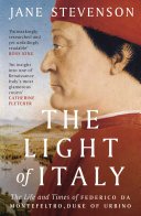The light of Italy : the life and times of Federico da Montefeltro, Duke of Urbino /