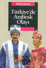 Türkiye'de arabesk olayı = The arabesk debate : music and musicians in modern Turkey /