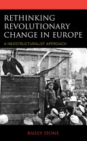 Rethinking revolutionary change in Europe : a neostructuralist approach /