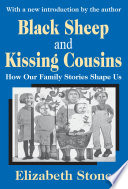 Black Sheep and Kissing Cousins : How Our Family Stories Shape Us /