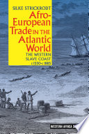 Afro-European trade in the atlantic world : the western slave coast, c. 1550-c.1885 /