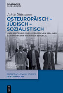 Osteuropäisch - jüdisch - sozialistisch : Untersuchung einer vergessenen Berliner Exilgruppe der Weimarer Republik /