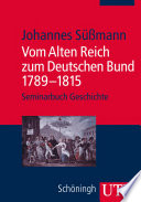 Vom Alten Reich zum Deutschen Bund 1789-1815 /