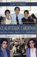 Cuauhtémoc Cárdenas : política, familia, proyecto y compromiso : tres generaciones, un mismo destino /