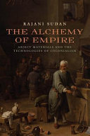 The alchemy of empire : abject materials and the technologies of colonialism /
