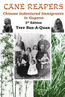 Cane reapers : Chinese indentured immigrants in Guyana /