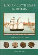 Russian cloth seals in Britain : trade, textiles and origins /