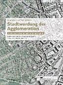 Stadtwerdung der Agglomeration : die Suche nach einer neuen urbanen Qualität : Synthese des Nationalen Forschungsprogramms "Neue urbane Qualität" (NFP 65) /