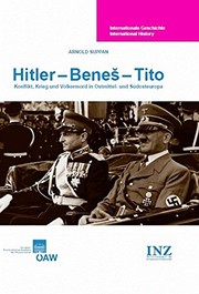 Hitler - Beneš - Tito : Konflikt, Krieg und Völkermord in Ostmittel- und Südosteuropa /
