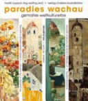 Paradies Wachau : gemaltes Weltkulturerbe = Wachau paradise : a world cultural heritage in painting /