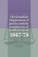 The Canadian Department of Justice and the completion of confederation, 1867-78 /