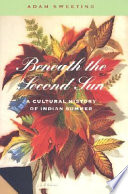 Beneath the second sun : a cultural history of Indian summer /