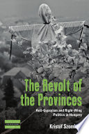 The revolt of the provinces : anti-Gypsyism and right-wing politics in Hungary /