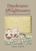 Daydreams & nightmares : a Virginia family faces secession and war /