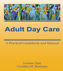 Adult Day Care : a Practical Guidebook and Manual