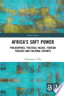 Africa's soft power : philosophies, political values, foreign policies and cultural exports /
