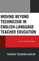 Moving beyond technicism in English-language teacher education : a case study from Turkey /