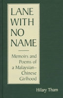 Lane with no name : memoirs  poems of a Malaysian-Chinese girlhood /