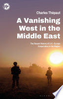 A vanishing West in the Middle East : the recent history of U.S.-Europe cooperation in the region /