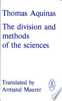The division and methods of the sciences : Questions V and VI of his Commentary on the De Trinitate of Boethius / Saint Thomas Aquinas ; translated with introduction and notes, by Armand Maurer