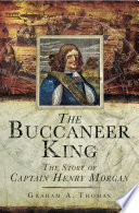 The buccaneer king : the story of Captain Henry Morgan /